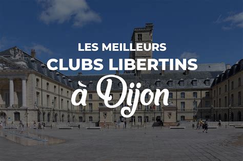 libertin dijon|Les 5 Meilleurs Clubs libertins à Dijon (Avis, Infos, Tarifs)